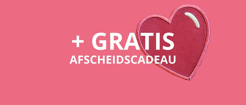 Gratis afscheidscadeau bij je bestelling!
